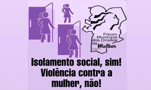 Campanha: Isolamento social, sim! Violência contra a mulher, não!